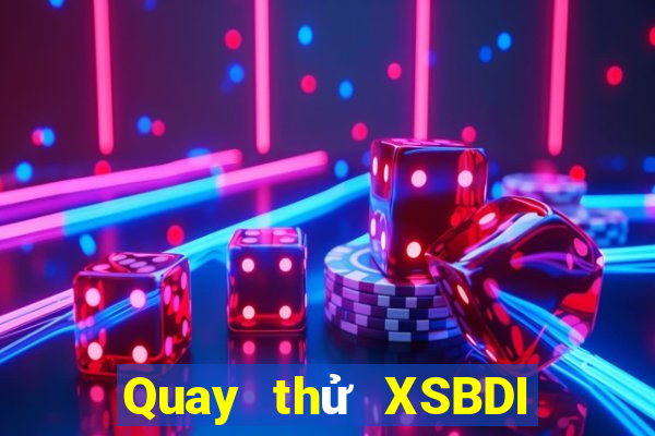 Quay thử XSBDI Thứ 5