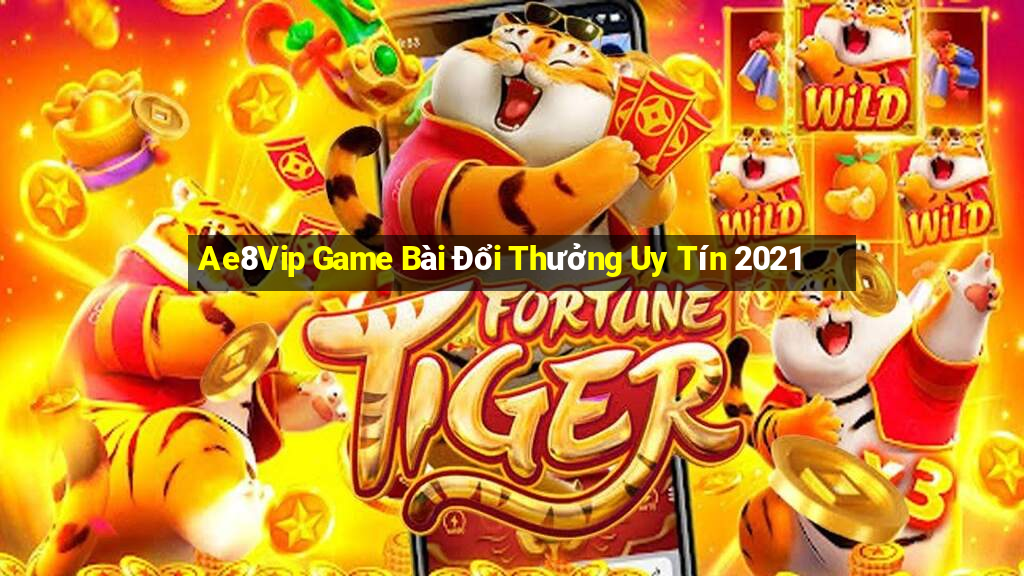 Ae8Vip Game Bài Đổi Thưởng Uy Tín 2021