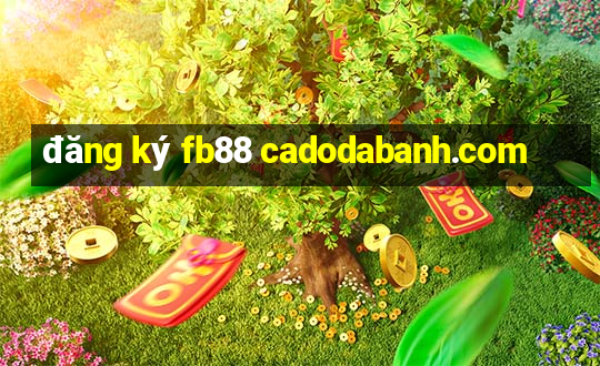 đăng ký fb88 cadodabanh.com