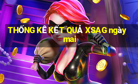 THỐNG KÊ KẾT QUẢ XSAG ngày mai