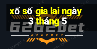 xổ số gia lai ngày 3 tháng 5