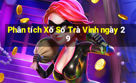 Phân tích Xổ Số Trà Vinh ngày 29