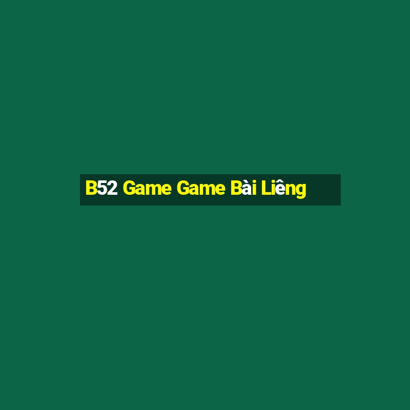 B52 Game Game Bài Liêng