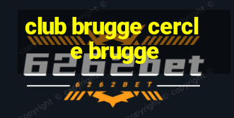 club brugge cercle brugge