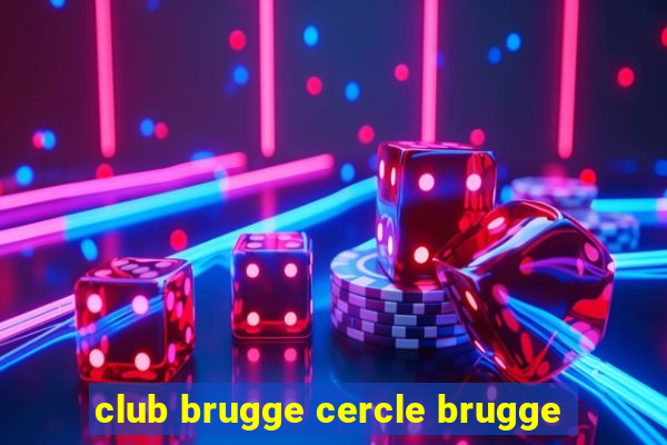 club brugge cercle brugge