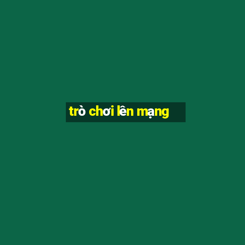 trò chơi lên mạng