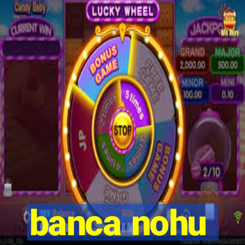 banca nohu