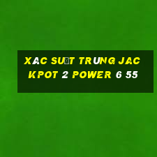 xác suất trúng jackpot 2 power 6 55