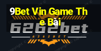 9Bet Vin Game The Bài