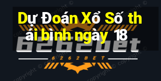 Dự Đoán Xổ Số thái bình ngày 18