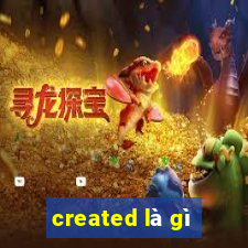 created là gì