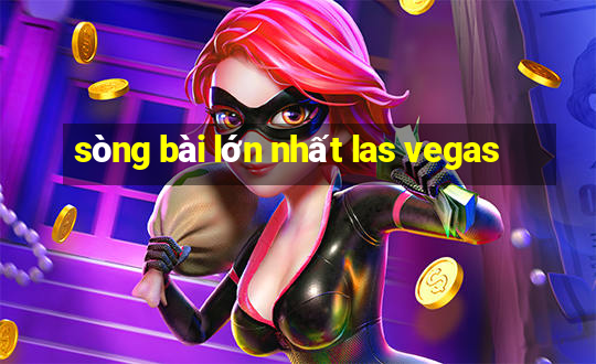 sòng bài lớn nhất las vegas