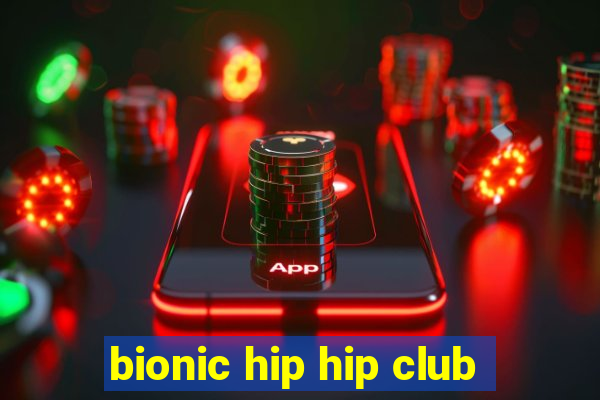 bionic hip hip club