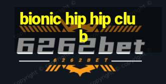 bionic hip hip club