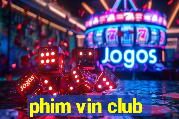 phim vin club