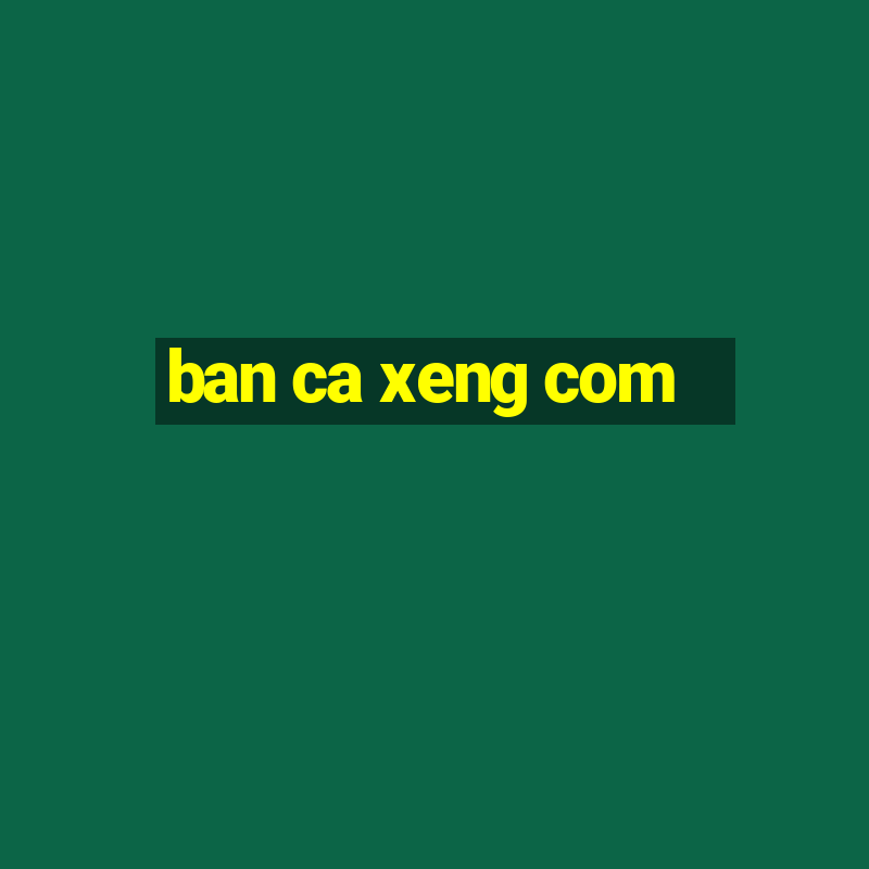 ban ca xeng com