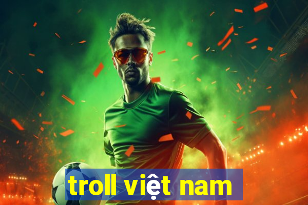 troll việt nam