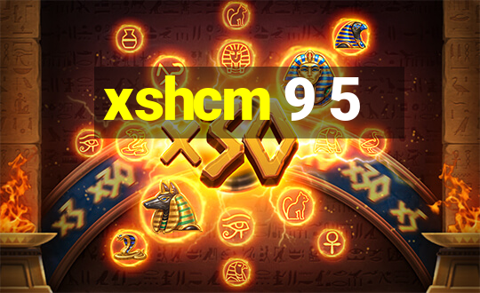 xshcm 9 5