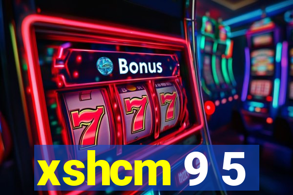 xshcm 9 5