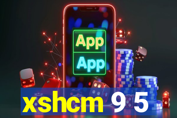 xshcm 9 5