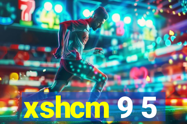 xshcm 9 5