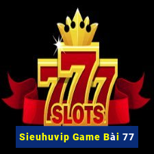 Sieuhuvip Game Bài 77