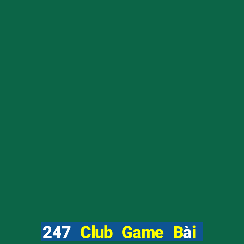 247 Club Game Bài Xì Lát