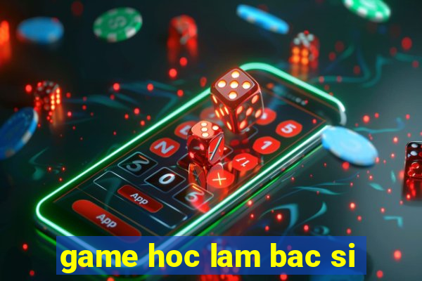 game hoc lam bac si