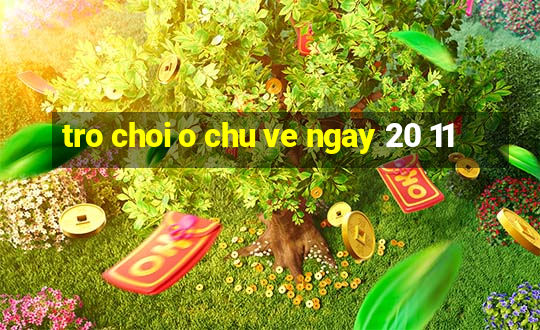 tro choi o chu ve ngay 20 11