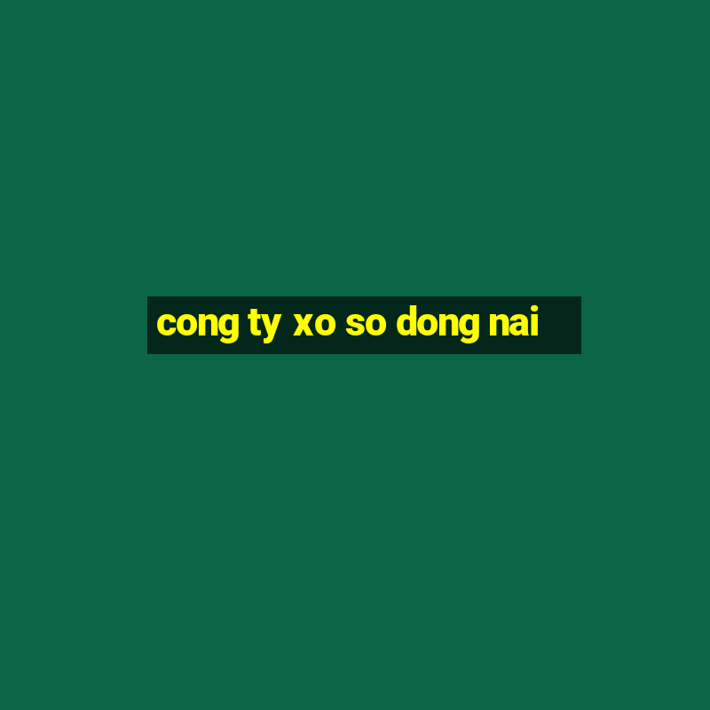 cong ty xo so dong nai