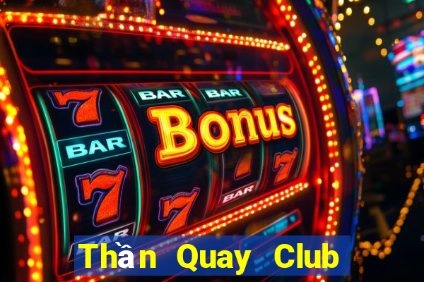 Thần Quay Club Tại Game Bài Đổi The