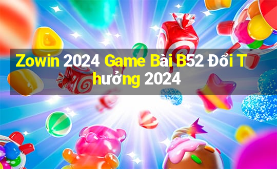 Zowin 2024 Game Bài B52 Đổi Thưởng 2024