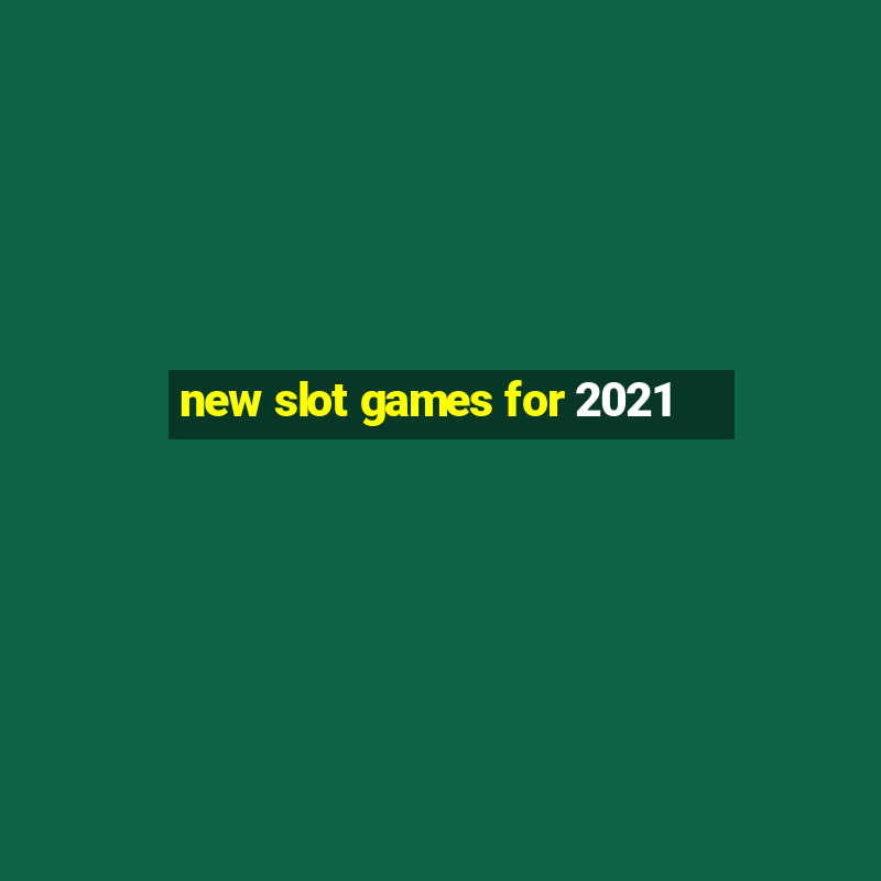 new slot games for 2021