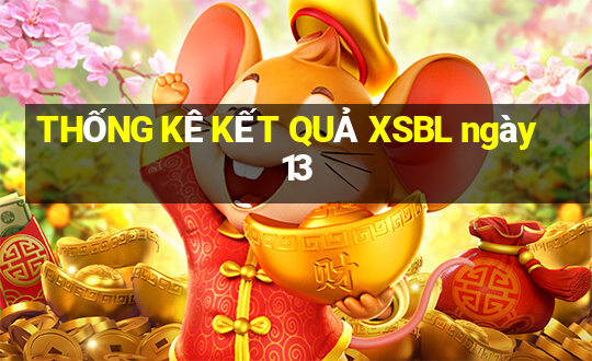 THỐNG KÊ KẾT QUẢ XSBL ngày 13