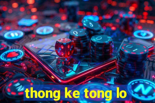 thong ke tong lo