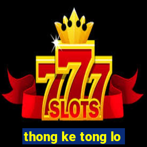 thong ke tong lo