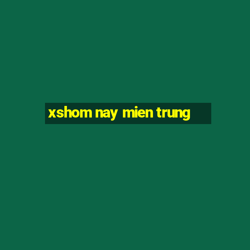 xshom nay mien trung