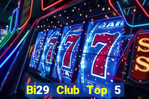 Bi29 Club Top 5 Game Bài Đổi Thưởng