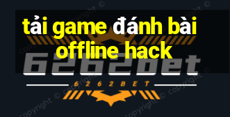 tải game đánh bài offline hack