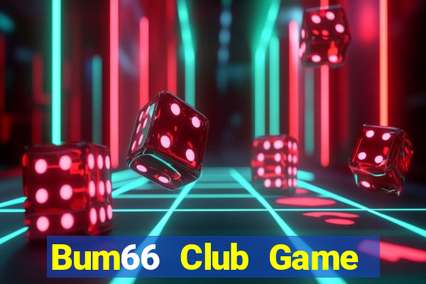 Bum66 Club Game Bài Hát