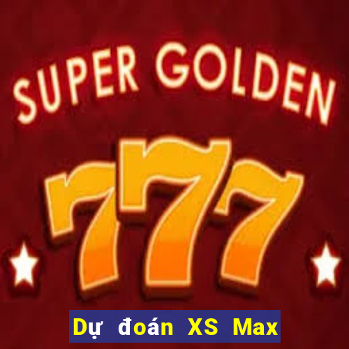 Dự đoán XS Max 4D hôm nay