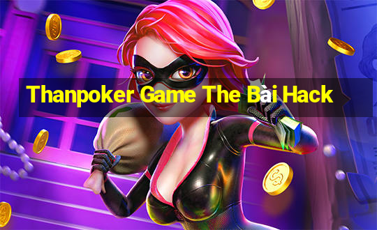 Thanpoker Game The Bài Hack