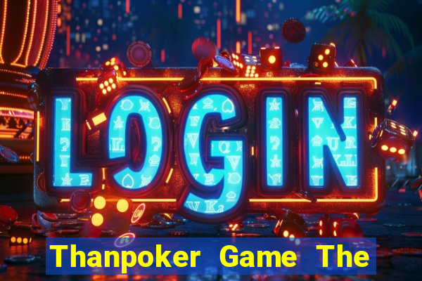 Thanpoker Game The Bài Hack