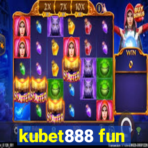 kubet888 fun