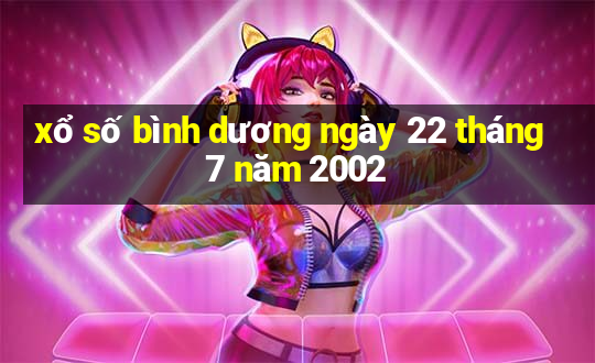 xổ số bình dương ngày 22 tháng 7 năm 2002