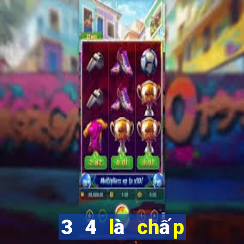 3 4 là chấp bao nhiêu