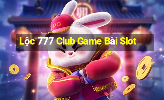 Lộc 777 Club Game Bài Slot