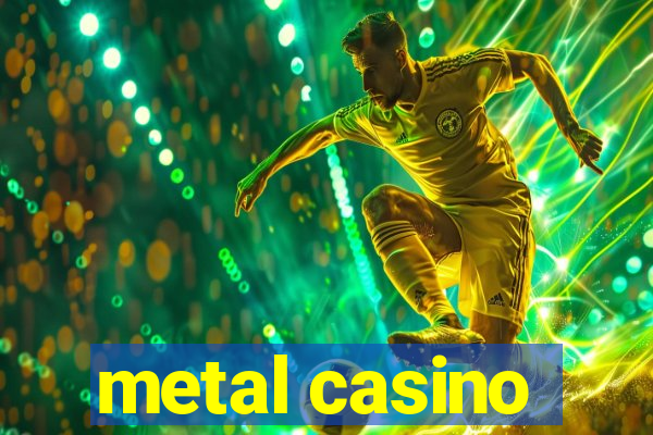 metal casino