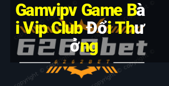 Gamvipv Game Bài Vip Club Đổi Thưởng