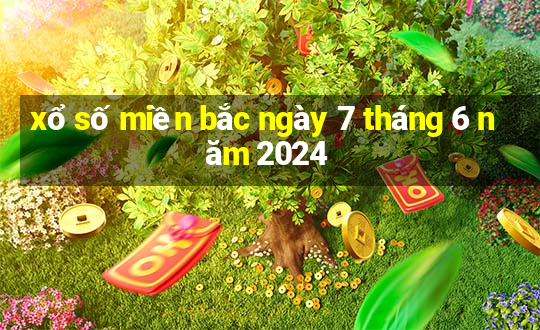 xổ số miền bắc ngày 7 tháng 6 năm 2024